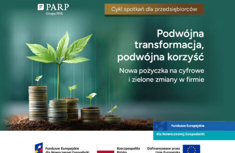Podwójna transformacja, podwójna korzyść!! PARP zaprasza na cykl spotkań dla przedsiębiorców!!
